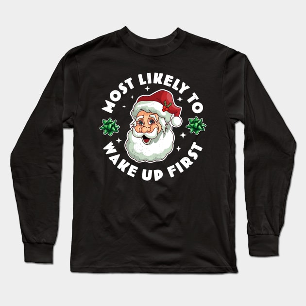 Most Likely To Wake up First Funny Matching Christmas Santa Long Sleeve T-Shirt by OrangeMonkeyArt